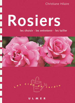 Rosiers : les choisir - les entretenir - les tailler